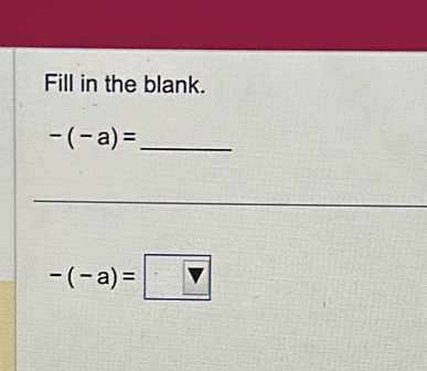 Fill in the blank.
-(-a)= _ 
_
-(-a)=□