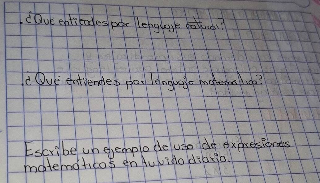 Dve entiendes por lenglage motue? 
Ove entiendes por lenglage mateons fice? 
Escribe un ejemplo de use de expresiones 
mateoticas en Auvido dearia.