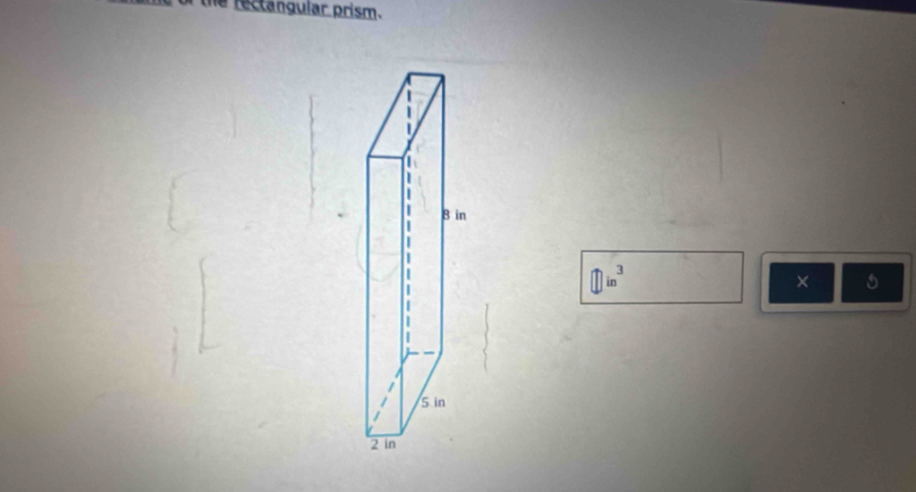 of the rectangular prism. 
n
□ in^3
× s