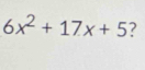 6x^2+17x+5