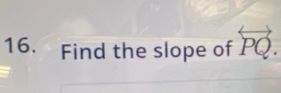 Find the slope of overleftrightarrow PQ.