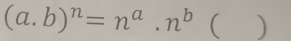 (a. b)^n=n^a.n^b()