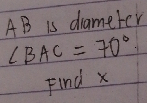 AB is drameter
∠ BAC=70°
Find x