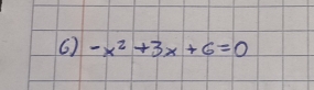 6 -x^2+3x+6=0