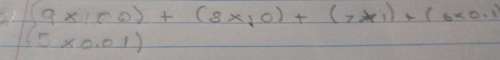 (9* 100)+(8* 10)+(7* 1)+(6* 0.1
(5* 0.01)