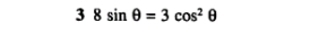 3 | 8sin θ =3cos^2θ