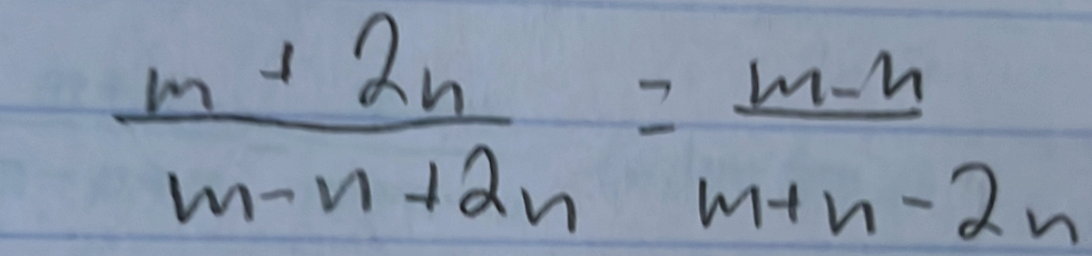  (m+2n)/m-n+2n = (m-n)/m+n-2n 