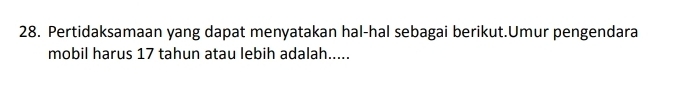 Pertidaksamaan yang dapat menyatakan hal-hal sebagai berikut.Umur pengendara 
mobil harus 17 tahun atau lebih adalah.....