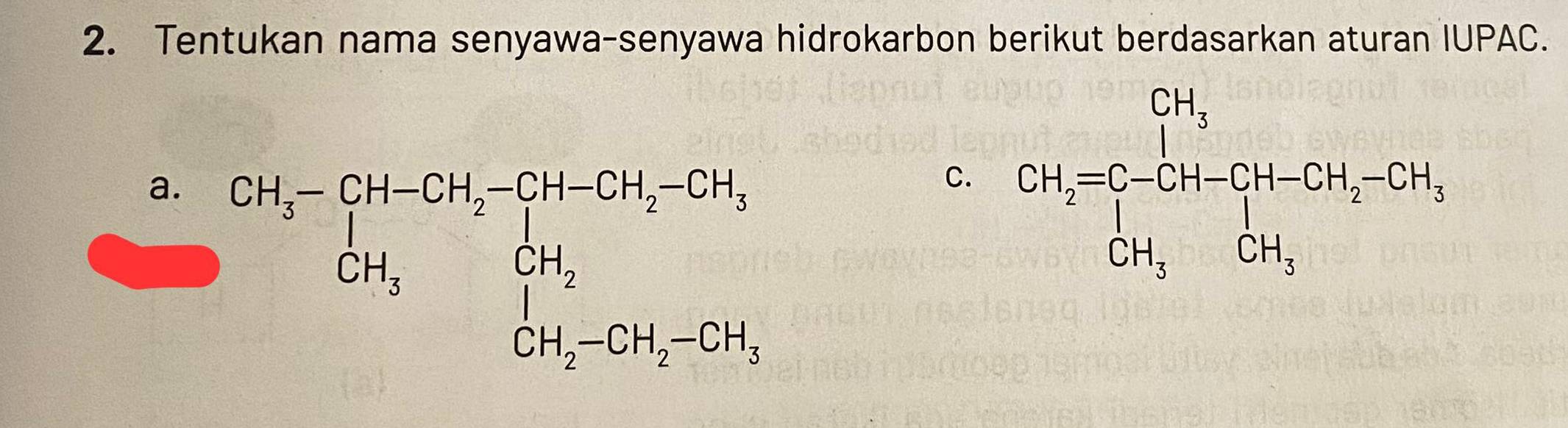 Tentukan nama senyawa-senyawa hidrokarbon berikut berdasarkan aturan IUPAC.
a.
C.