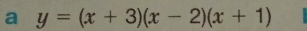 a y=(x+3)(x-2)(x+1)