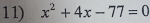 x^2+4x-77=0