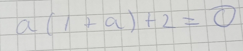 a(1+a)+2=0