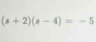 (s+2)(s-4)=-5