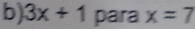 3x+1 para x=7