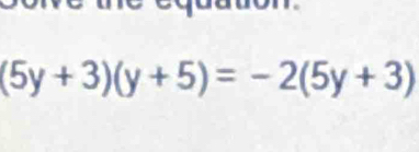 (5y+3)(y+5)=-2(5y+3)