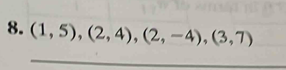 (1,5),(2,4), (2,-4), (3,7)