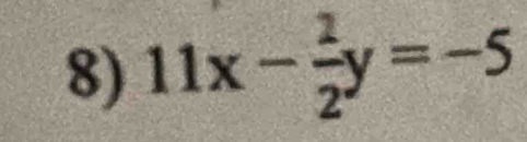 11x- 1/2 y=-5