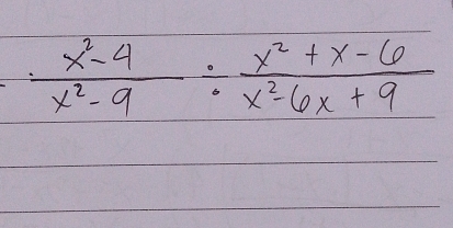  (x^2-4)/x^2-9 /  (x^2+x-6)/x^2-6x+9 