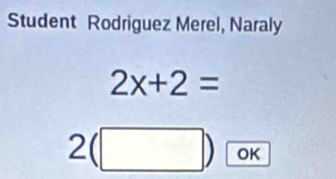 Student Rodriguez Merel, Naraly
2x+2=
2(□ ) OK