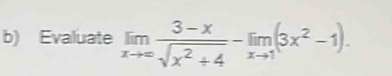 Evaluate limlimits _xto ∈fty  (3-x)/sqrt(x^2+4) -limlimits _xto 1(3x^2-1).