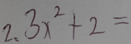 3x^2+2=