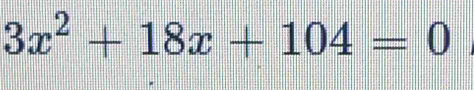 3x^2+18x+104=0