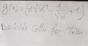 g(x)=(xsqrt(x)- 1/sqrt(x) +1)
beniveo Cotlo fonction