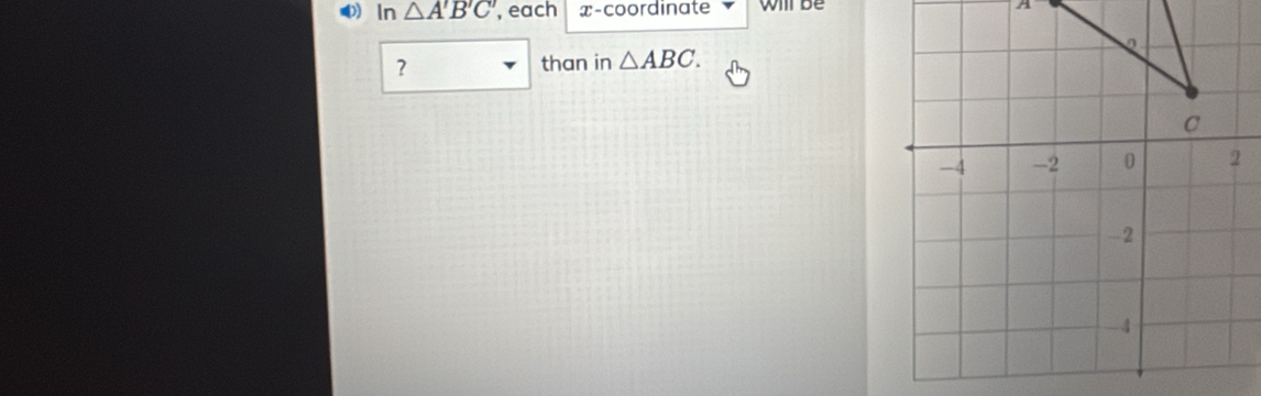 ⑴) In △ A'B'C' , each x-coordinate Will be 
? than in △ ABC.