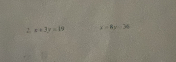 x+3y=19
x=8y-36