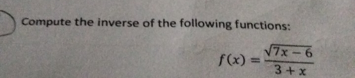 Compute the inverse of the following functions:
f(x)= (sqrt(7x-6))/3+x 