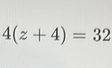 4(z+4)=32