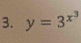 y=3^(x^3)