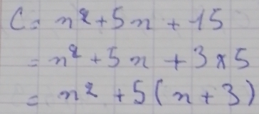 C=n^2+5n+15
=n^2+5n+3* 5
=n^2+5(n+3)