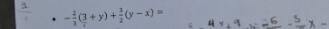 - 2/3 ( 3/1 +y)+ 3/2 (y-x)=