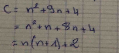 C=n^2+9n+4
=n^2+n+8n+4
=n(n+1)+2