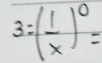 3=( 1/x )^0=