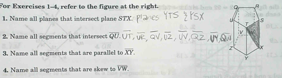 For Exercises 1-4, refer to the figure at the right. 
1. Name all planes that intersect plane ST X 
2. Name all segments that intersect overline QU
3. Name all segments that are parallel to overline XY. 
4. Name all segments that are skew to overline VW.