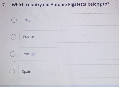 Which country did Antonio Pigafetta belong to?
Italy
France
Portugal
Spain