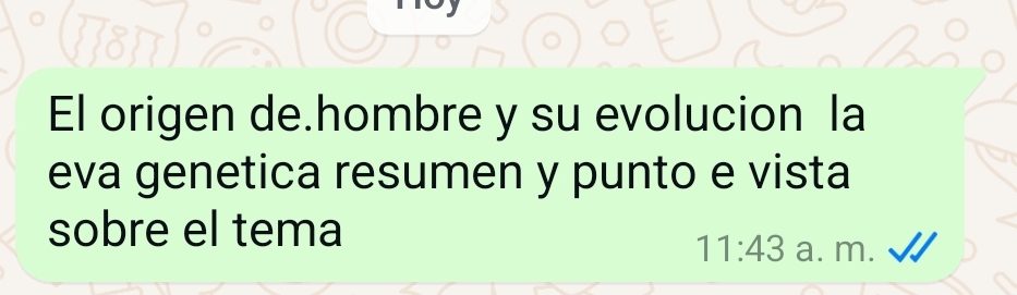 El origen de.hombre y su evolucion la 
eva genetica resumen y punto e vista 
sobre el tema 
11:43 a. m.