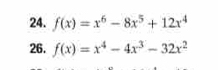 f(x)=x^6-8x^5+12x^4
26. f(x)=x^4-4x^3-32x^2