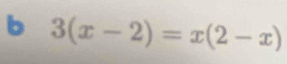 3(x-2)=x(2-x)