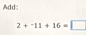 Add: 
2+--11+16=□