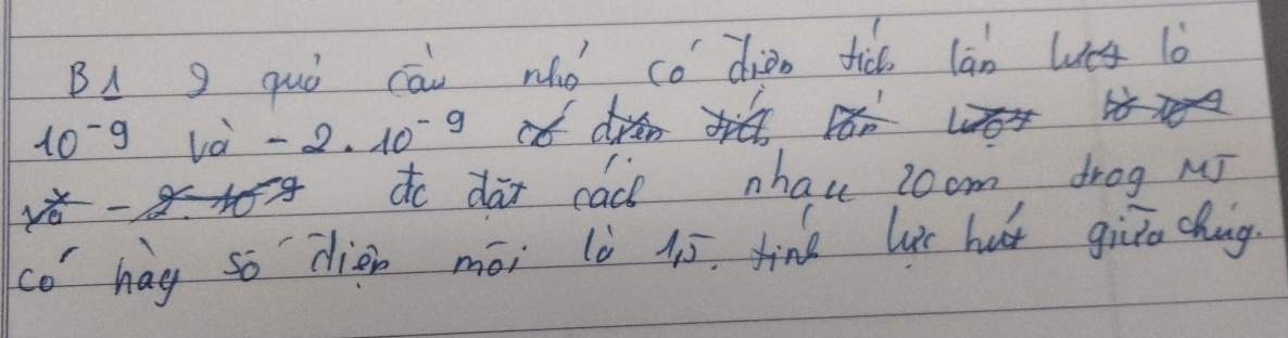 BA g quò cāi nò có diàn tic lān les l0
10^(-9) Va'-2· 10^(-9)
y^* 
do dar cach nhau room drog M 
C 1 hag so `dièn méi lù iī. tine luc hut giīto chung