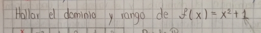 Hallar el dominig y rango de f(x)=x^2+1