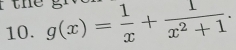 g(x)= 1/x + 1/x^2+1 .