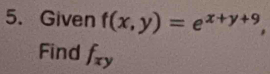 Given f(x,y)=e^(x+y+9)
Find fzy