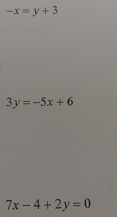 -x=y+3
3y=-5x+6
7x-4+2y=0