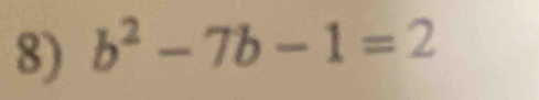 b^2-7b-1=2