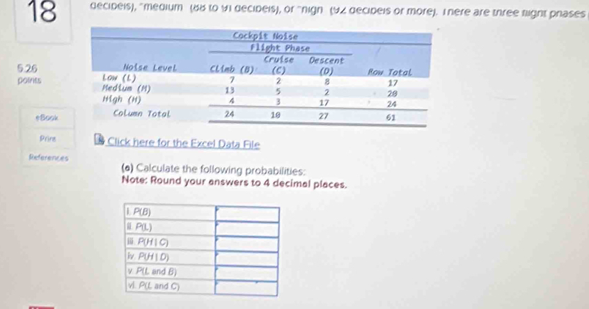 decideis), "medium (88 to vi decipeis), or "nign (92 decipeis or more). Tnere are three fight phases
5.26
polnits
*Book
Pring Click here for the Excel Data File
References
(a) Calculate the following probabilities:
Note: Round your answers to 4 decimal places.