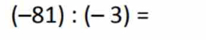 (-81):(-3)=